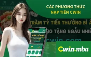 Các Phương Thức Nạp Tiền Cwin Phổ Biến Nhất Hiện Nay